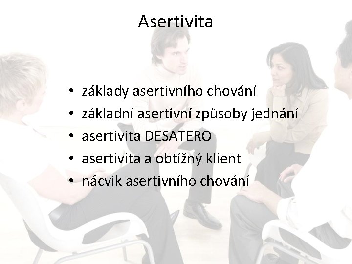 Asertivita • • • základy asertivního chování základní asertivní způsoby jednání asertivita DESATERO asertivita