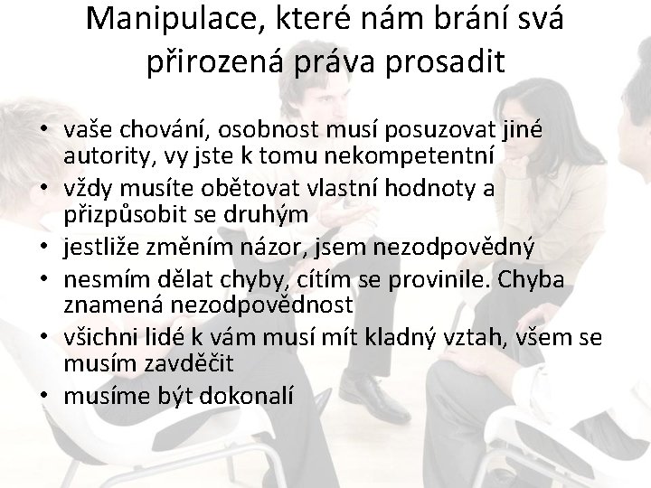 Manipulace, které nám brání svá přirozená práva prosadit • vaše chování, osobnost musí posuzovat