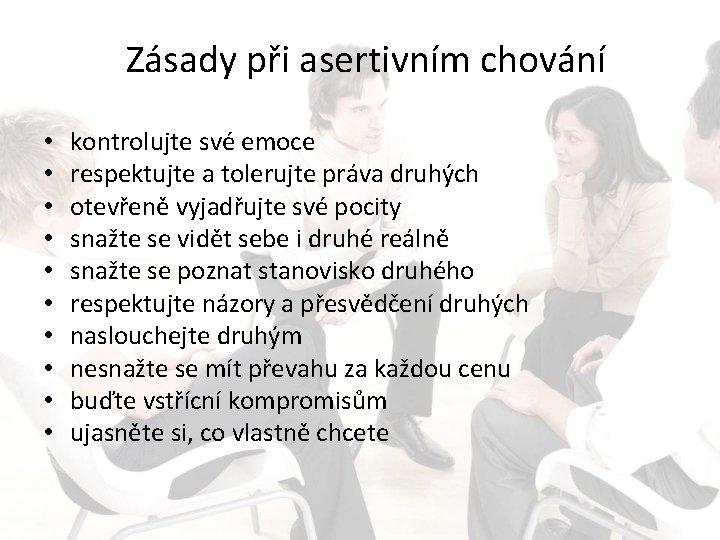 Zásady při asertivním chování • • • kontrolujte své emoce respektujte a tolerujte práva Zásady při asertivním chování • • • kontrolujte své emoce respektujte a tolerujte práva