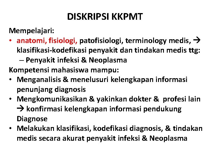 DISKRIPSI KKPMT Mempelajari: • anatomi, fisiologi, patofisiologi, terminology medis, klasifikasi-kodefikasi penyakit dan tindakan medis