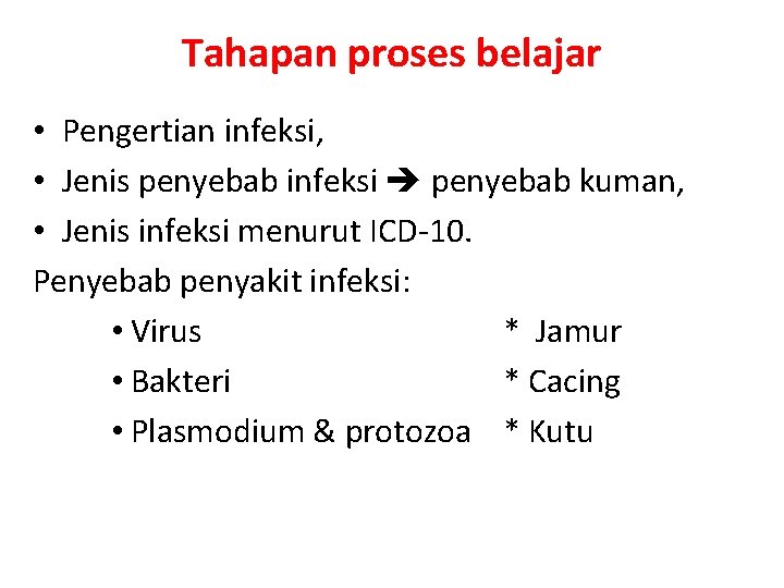 Tahapan proses belajar • Pengertian infeksi, • Jenis penyebab infeksi penyebab kuman, • Jenis