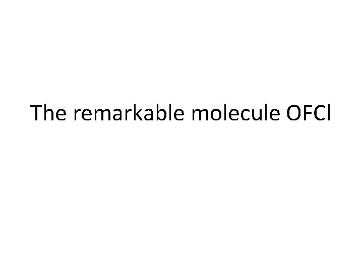 The remarkable molecule OFCl 