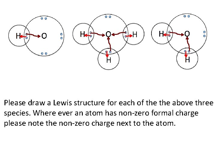 Please draw a Lewis structure for each of the above three species. Where ever