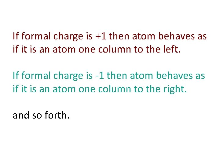 If formal charge is +1 then atom behaves as if it is an atom