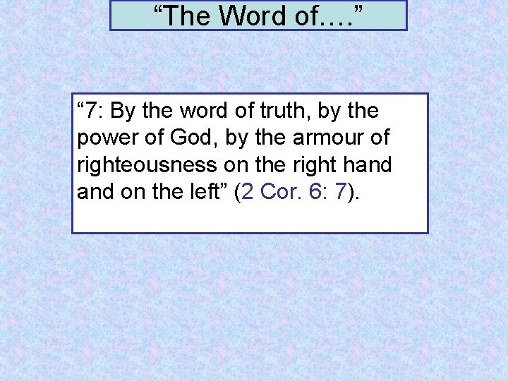 “The Word of…. ” “ 7: By the word of truth, by the power