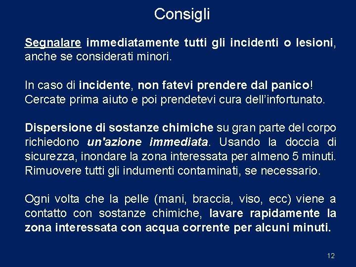 Consigli Segnalare immediatamente tutti gli incidenti o lesioni, anche se considerati minori. In caso