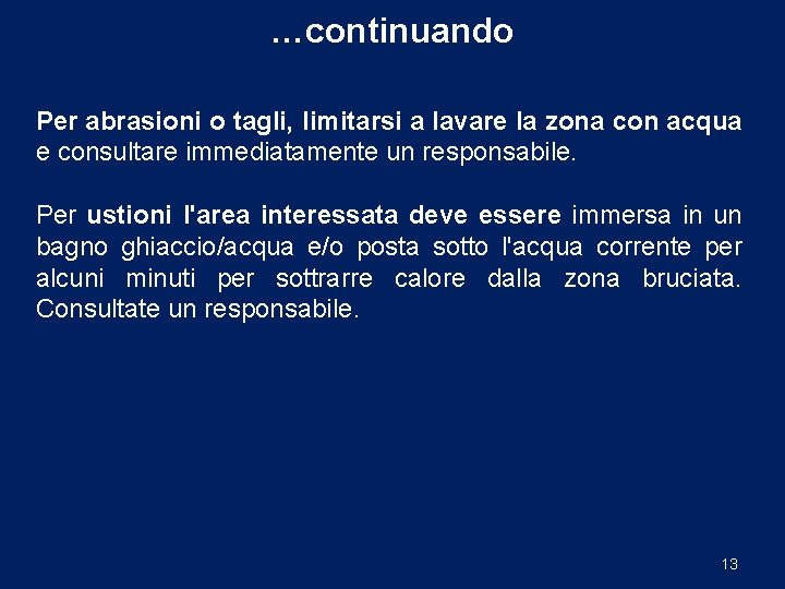 …continuando Per abrasioni o tagli, limitarsi a lavare la zona con acqua e consultare