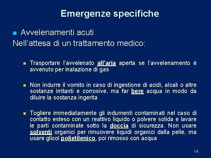 Emergenze specifiche Avvelenamenti acuti Nell’attesa di un trattamento medico: n n Trasportare l’avvelenato all’aria