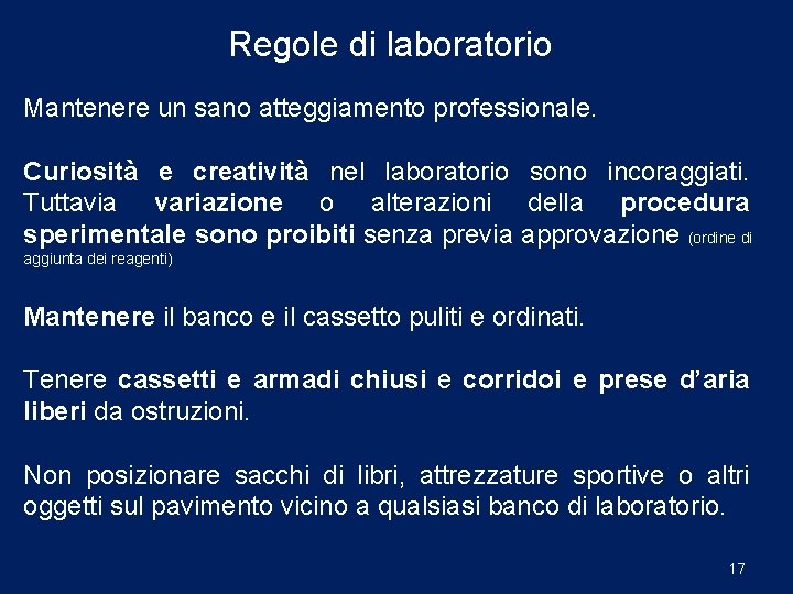 Regole di laboratorio Mantenere un sano atteggiamento professionale. Curiosità e creatività nel laboratorio sono