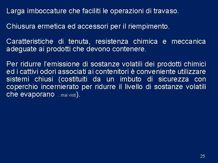 Larga imboccature che faciliti le operazioni di travaso. Chiusura ermetica ed accessori per il