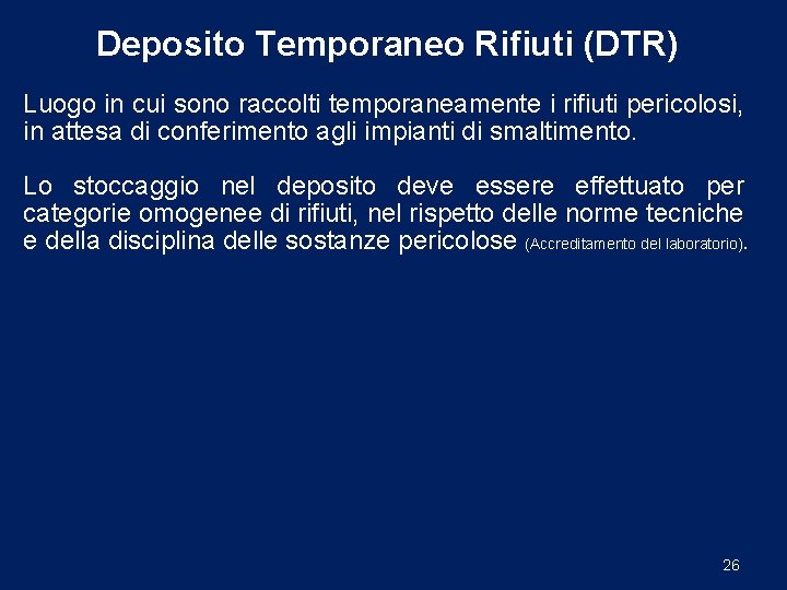 Deposito Temporaneo Rifiuti (DTR) Luogo in cui sono raccolti temporaneamente i rifiuti pericolosi, in