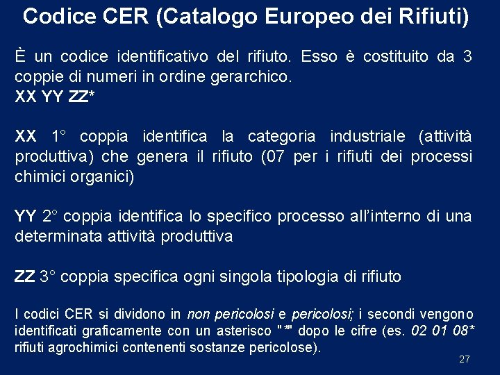 Codice CER (Catalogo Europeo dei Rifiuti) È un codice identificativo del rifiuto. Esso è