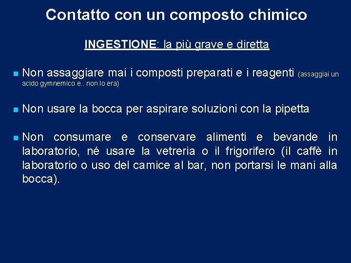 Contatto con un composto chimico INGESTIONE: la più grave e diretta n Non assaggiare