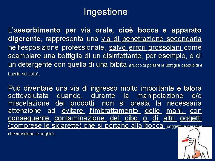 Ingestione L’assorbimento per via orale, cioè bocca e apparato digerente, rappresenta una via di