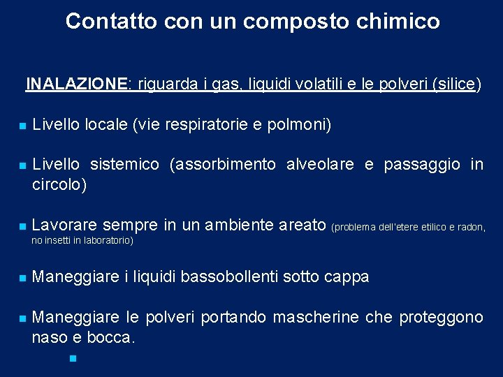 Contatto con un composto chimico INALAZIONE: riguarda i gas, liquidi volatili e le polveri