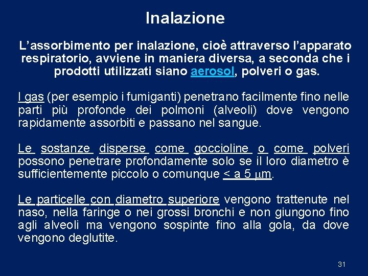 Inalazione L’assorbimento per inalazione, cioè attraverso l’apparato respiratorio, avviene in maniera diversa, a seconda