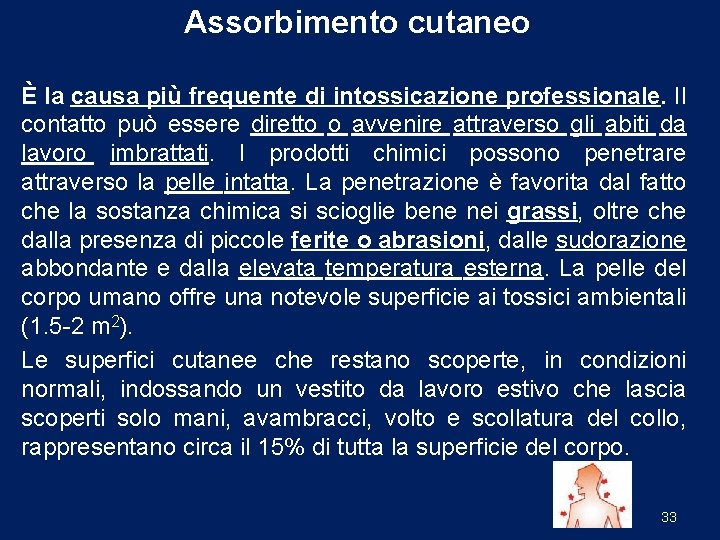 Assorbimento cutaneo È la causa più frequente di intossicazione professionale. Il contatto può essere