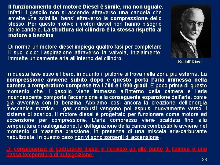 Il funzionamento del motore Diesel è simile, ma non uguale. Infatti il gasolio non