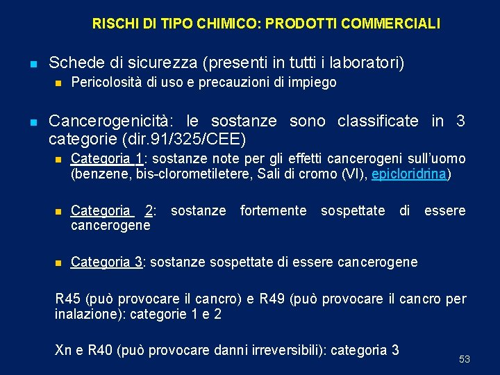 RISCHI DI TIPO CHIMICO: PRODOTTI COMMERCIALI n Schede di sicurezza (presenti in tutti i