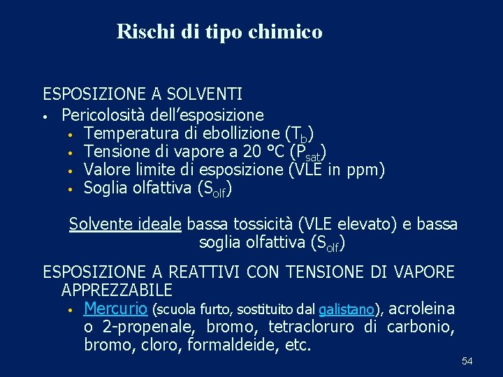 Rischi di tipo chimico ESPOSIZIONE A SOLVENTI • Pericolosità dell’esposizione • Temperatura di ebollizione