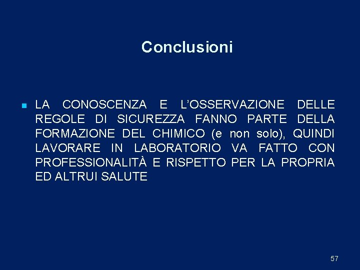 Conclusioni n LA CONOSCENZA E L’OSSERVAZIONE DELLE REGOLE DI SICUREZZA FANNO PARTE DELLA FORMAZIONE