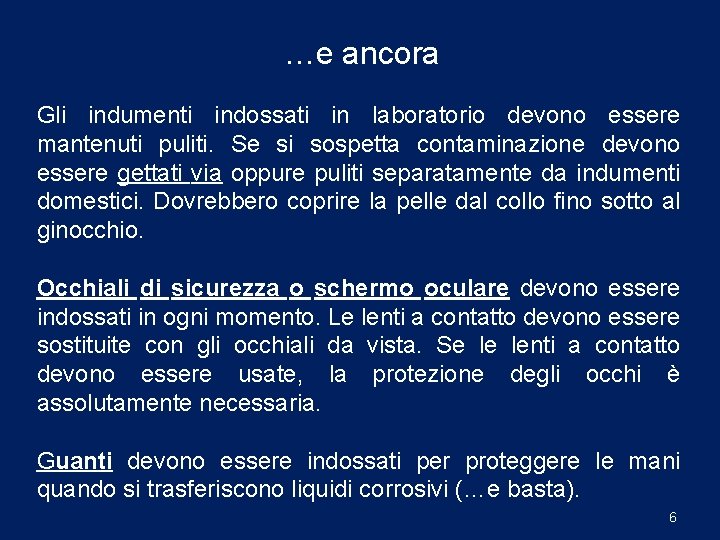 …e ancora Gli indumenti indossati in laboratorio devono essere mantenuti puliti. Se si sospetta