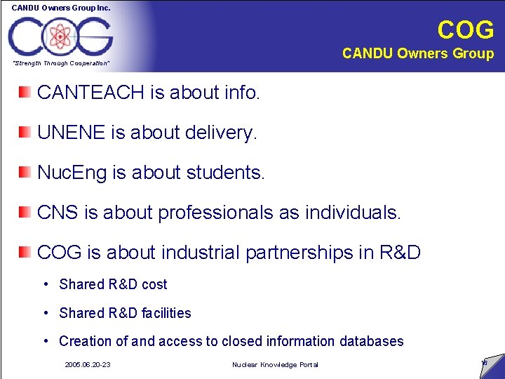 CANDU Owners Group Inc. COG CANDU Owners Group “Strength Through Cooperation” CANTEACH is about