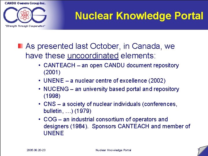 CANDU Owners Group Inc. Nuclear Knowledge Portal “Strength Through Cooperation” As presented last October,