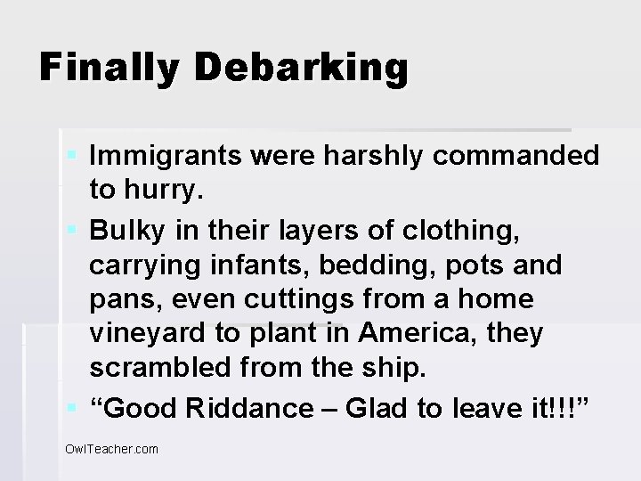 Finally Debarking § Immigrants were harshly commanded to hurry. § Bulky in their layers