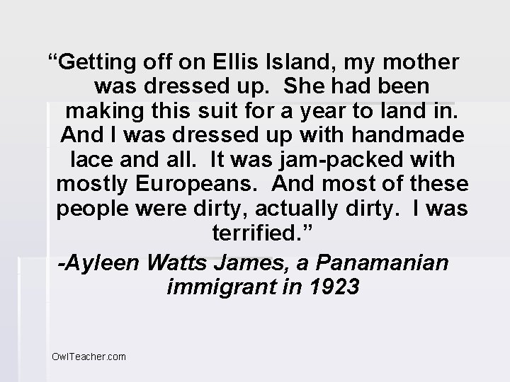 “Getting off on Ellis Island, my mother was dressed up. She had been making