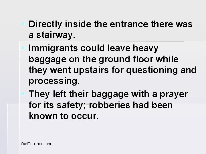 § Directly inside the entrance there was a stairway. § Immigrants could leave heavy