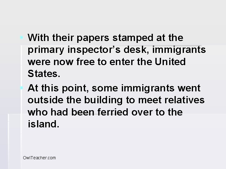 § With their papers stamped at the primary inspector’s desk, immigrants were now free