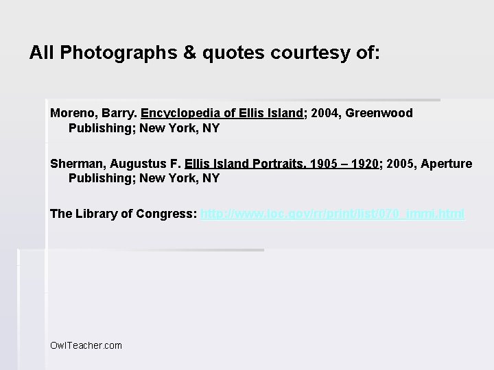 All Photographs & quotes courtesy of: Moreno, Barry. Encyclopedia of Ellis Island; 2004, Greenwood