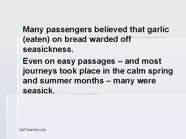 § Many passengers believed that garlic (eaten) on bread warded off seasickness. § Even