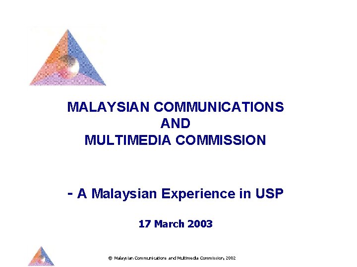 MALAYSIAN COMMUNICATIONS AND MULTIMEDIA COMMISSION - A Malaysian Experience in USP 17 March 2003