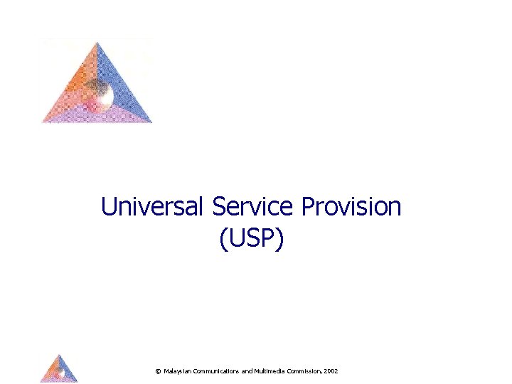 Universal Service Provision (USP) © Malaysian Communications and Multimedia Commission, 2002 