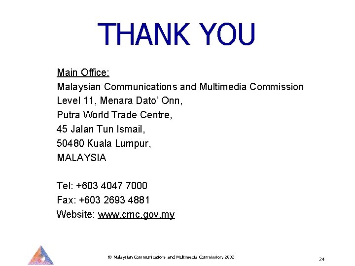 THANK YOU Main Office: Malaysian Communications and Multimedia Commission Level 11, Menara Dato’ Onn,