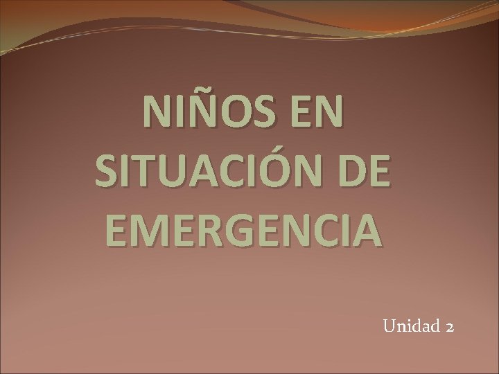 NIOS EN SITUACIN DE EMERGENCIA Unidad 2 Unidad