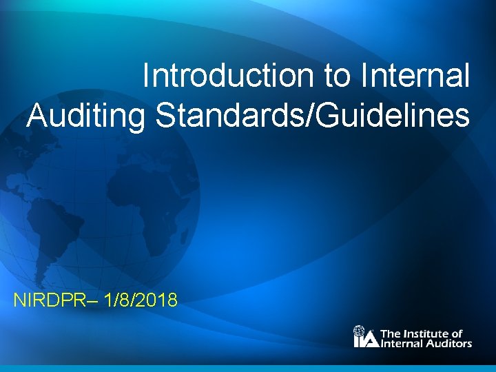 Introduction to Internal Auditing Standards/Guidelines NIRDPR– 1/8/2018 