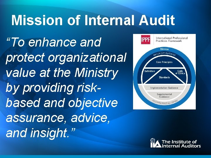 Mission of Internal Audit “To enhance and protect organizational value at the Ministry by