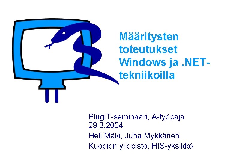 Määritysten toteutukset Windows ja. NETtekniikoilla Plug. IT-seminaari, A-työpaja 29. 3. 2004 Heli Mäki, Juha