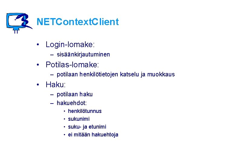 NETContext. Client • Login-lomake: – sisäänkirjautuminen • Potilas-lomake: – potilaan henkilötietojen katselu ja muokkaus