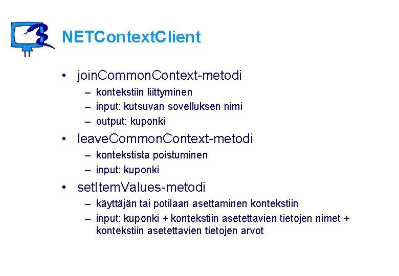 NETContext. Client • join. Common. Context-metodi – kontekstiin liittyminen – input: kutsuvan sovelluksen nimi