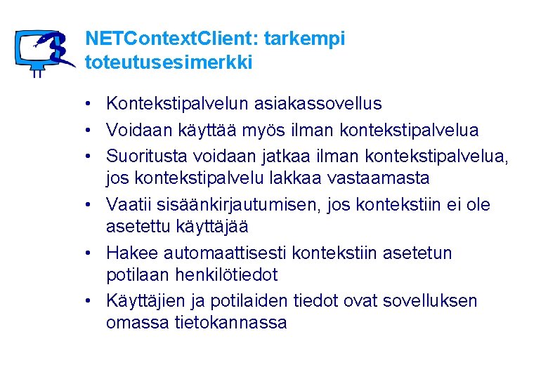 NETContext. Client: tarkempi toteutusesimerkki • Kontekstipalvelun asiakassovellus • Voidaan käyttää myös ilman kontekstipalvelua •