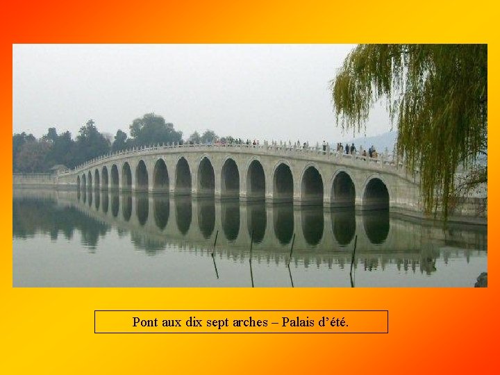 Pont aux dix sept arches – Palais d’été. 