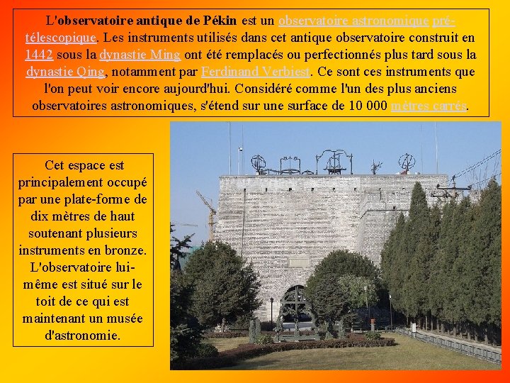 L'observatoire antique de Pékin est un observatoire astronomique prétélescopique. Les instruments utilisés dans cet