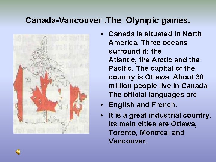 Canada-Vancouver. The Olympic games. • Canada is situated in North America. Three oceans surround