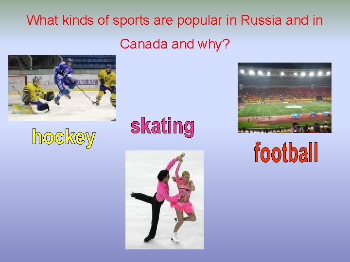 What kinds of sports are popular in Russia and in Canada and why? 
