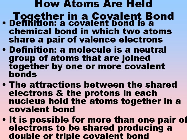 How Atoms Are Held Together in a Covalent Bond • Definition: a covalent bond