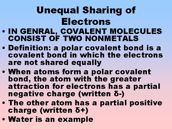 Unequal Sharing of Electrons • IN GENRAL, COVALENT MOLECULES CONSIST OF TWO NONMETALS •